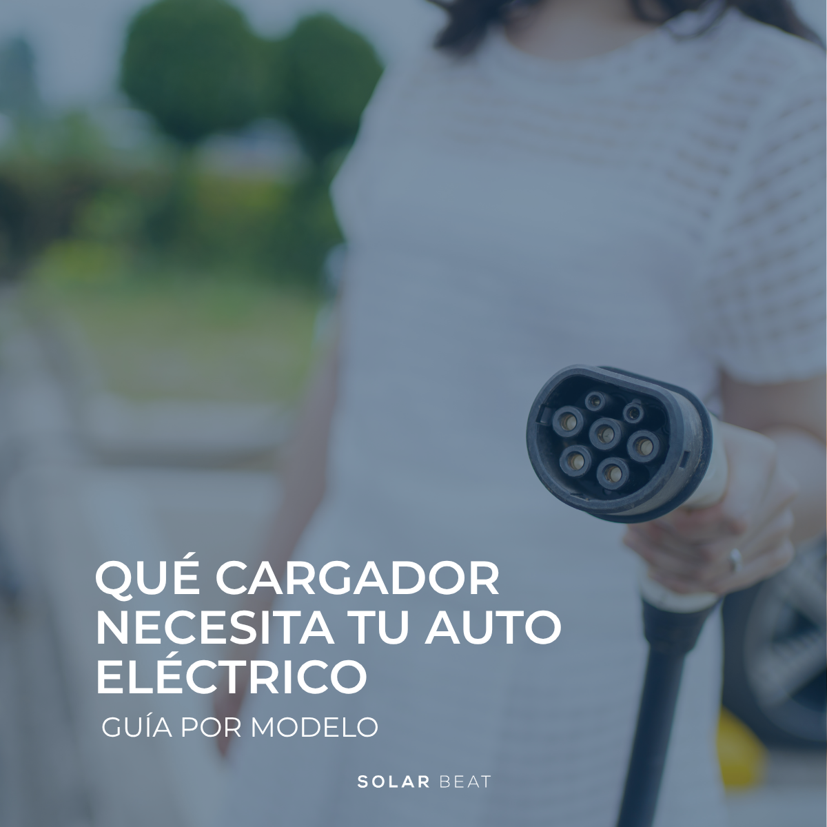 Qué cargador necesita tu auto eléctrico: guía por modelo